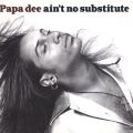 Ao - Ain't No Substitute / Papa Dee