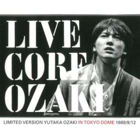 R (LIVE CORE at TOKYO DOME, 1988/9/12) /  L