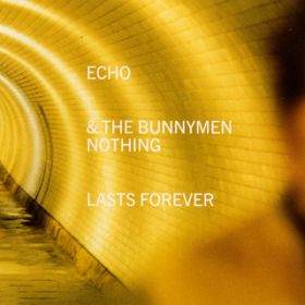 Nothing Lasts Forever / Echo & The Bunnymen