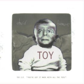 Ao - Toy - EP (eYoufve got it made with all the toysf) / David Bowie