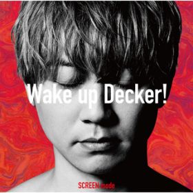 Wake up Decker! (off vocal) / SCREEN mode