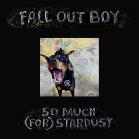 So Much (For) Stardust / Fall Out Boy