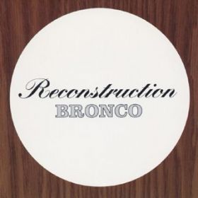 Ao - RECONSTRUCTION / BRONCO