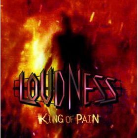 THE KING OF PAIN / LOUDNESS