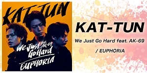 KAT-TUNƂȂ闼AʃVOuWe Just Go Hard feat. AK-69v^uEUPHORIAvzMI