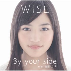 By your side feat． 西野カナ / WISE