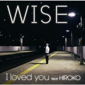 I loved you featD HIROKO (DJ UE REMIX) / WISE