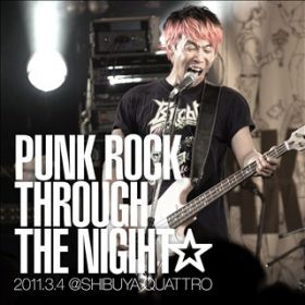 PUNK ROCK THROUGH THE NIGHT(PUNK ROCK THROUGH THE NIGHT 2011D3D4 @ SHIBUYA QUATTRO) / g͍_-AKIHIRO NAMBA-