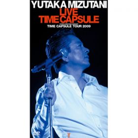 YUTAKA MIZUTANI LIVE TIME CAPSULE〜 YUTAKA MIZUTANI CONCERT TIMECAPSULE TOUR 2009 〜 / 水谷豊