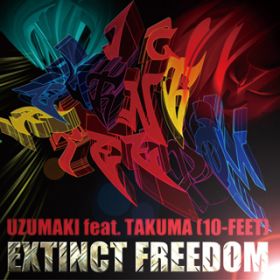 EXTINCT FREEDOM / UZUMAKI feat. TAKUMA(10-FEET)