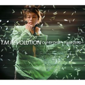 アルバム - Out Of Orbit 〜Triple ZERO〜 / T．M．Revolution