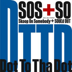 Dot To Tha Dot / Skoop On Somebody/SOUL'd OUT