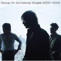 Ao - Singles 2002`2006 / Skoop On Somebody
