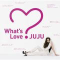 アルバム - What's Love？ / JUJU