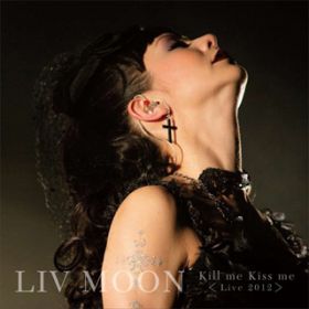 Kiss me Kill me Live 2012 / LIV MOON
