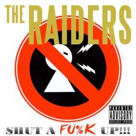 SHUT A FUK UP!!! / THE RAIDERS