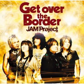 Ao - Get over the Border / JAM Project