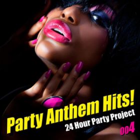 Ao - Party Anthem Hits ! 004 / 24 Hour Party Project