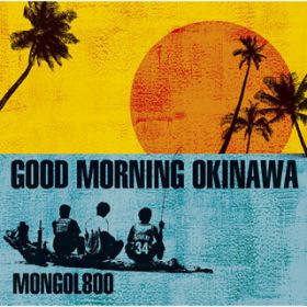 GOOD MORNING OKINAWA / MONGOL800