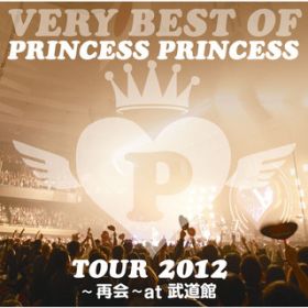 アルバム - VERY BEST OF PRINCESS PRINCESS TOUR 2012〜再会〜at 武道館 / PRINCESS PRINCESS