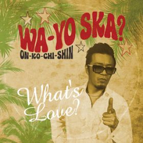 Ao - WA-YO SKAH `ON-KO-CHI-SHIN` / What's LoveH