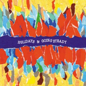 HOLIDAY / GOING STEADY