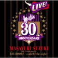 MASAYUKI SUZUKI 30TH ANNIVERSARY LIVE THE ROOTS`could be the night`