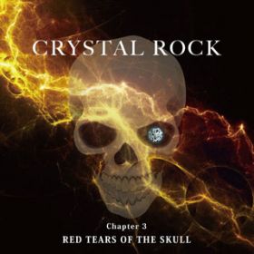CRYSTAL ROCK Chapter3 RED TEARS OF THE SKULL / Toshl