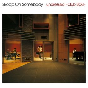 Ao - undressed`club SOS` / Skoop On Somebody