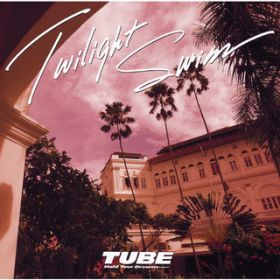 Twilight Swim / TUBE
