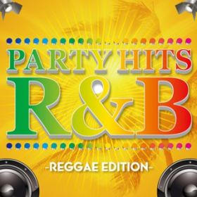 Ao - PARTY HITS RB -REGGAE EDITION- / PARTY HITS PROJECT