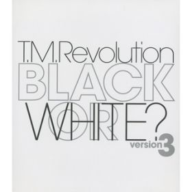 BLACK OR WHITE? version 3 Split`Attention L or R ch! / T.M.Revolution