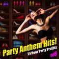 Ao - Party Anthem Hits! 006 / 24 Hour Party Project