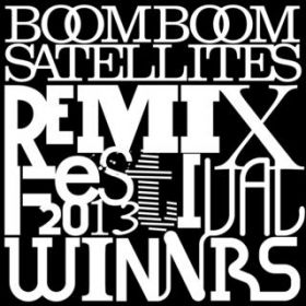 Ao - BOOM BOOM SATELLITES REMIX FESTIVAL 2013-Winners- / BOOM BOOM SATELLITES