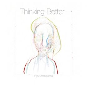 Thinking Better / Ryu Matsuyama