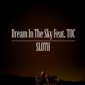 SLOTH̋/VO - Dream In The Sky Feat. TOC