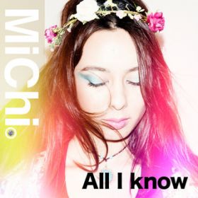 All I know / MiChi