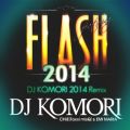 DJ KOMORI̋/VO - FLASH featuring CHiE (Foxxi misQ) & EMI MARIA (DJ KOMORI 2014 Remix)