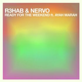 Ready For The Weekend featDAyah Marar(Club Mix) / R3hab & NERVO