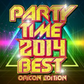 Ao - PARTY TIME 2014 BEST oricon edition / PARTY HITS PROJECT