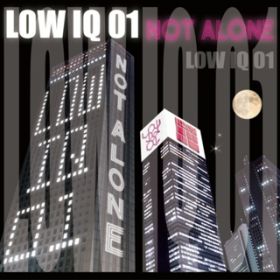 NOT ALONE / LOW IQ 01