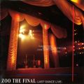 ZOO THE FINAL`LAST DANCE LIVE`