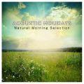 Ao - ACOUSTIC HOLIDAYS -Natural Morning Selection- (x̑u₩Ȓ璮Amyqbg̃nbs[EAR[XeBbNAWW) / magicbox