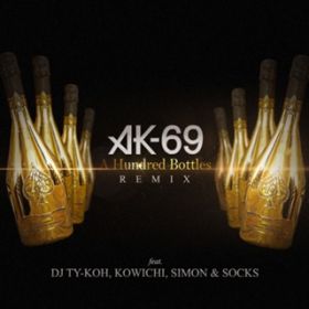 A Hundred Bottles REMIX featD DJ TY-KOH, KOWICHI, SIMON  SOCKS / AK-69