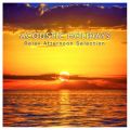 Ao - ACOUSTIC HOLIDAYS -Relax Afternoon Selection- ([̃TZbgȂ璮Amyqbg̃nbs[EAR[XeBbNAWW) / magicbox