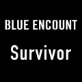 BLUE ENCOUNT̋/VO - Survivor (TV size)