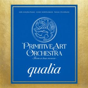 qualia / PRIMITIVE ART ORCHESTRA