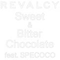 REVALCY̋/VO - Sweet & Bitter Chocolate feat. SPECOCO