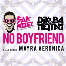 No Boyfriend(Extended Vocal Mix) / Sak Noel/DJ Kuba/Neitan