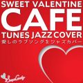 Ao - SWEET VALENTINE CAFE TUNES JAZZ COVER / Moonlight Jazz Blue and JAZZ PARADISE